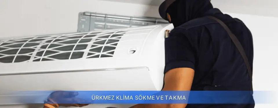 Ürkmez İlçemi Klima Sökme ve Takma